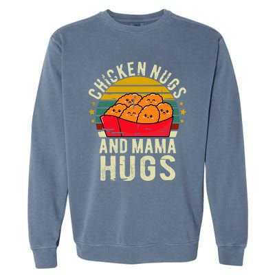 Chicken Nugs And Mama Hugs For Chicken Nugget Lover Garment-Dyed Sweatshirt