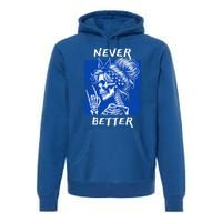 Cool Never Better Funny Skeleton Halloween Gift Premium Hoodie