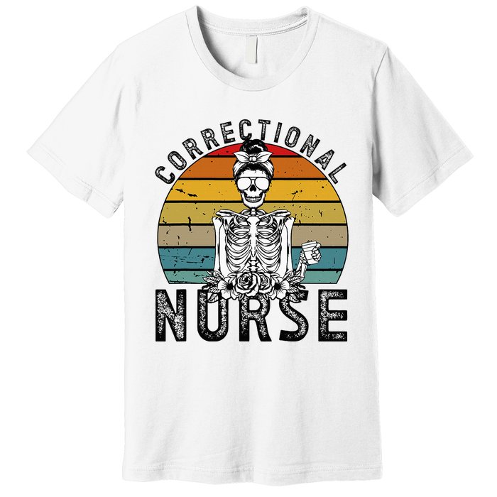 Correctional Nurse Corrections Nurse Correctional Nursing Premium T-Shirt