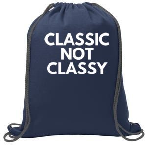 Classic Not Classy Sweatshirt Cinch Pack Bag