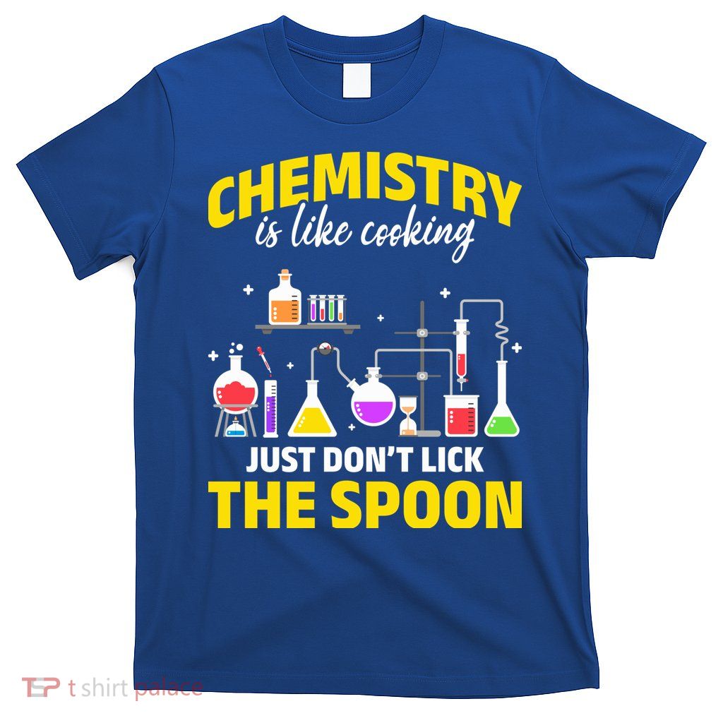 Chemistry Nerds Chemistry Majors Chemistry Is Like Cooking Sweatshirt T-Shirt