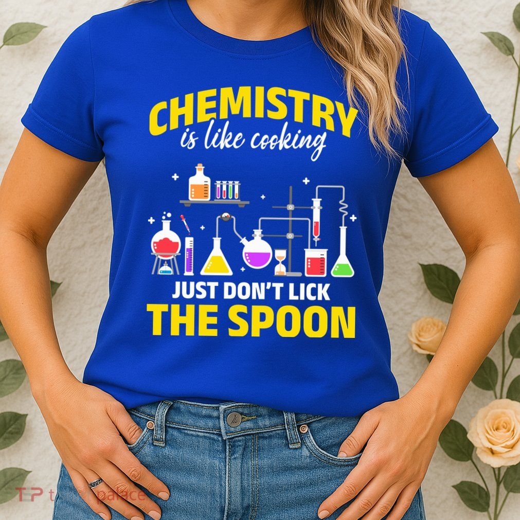 Chemistry Nerds Chemistry Majors Chemistry Is Like Cooking Sweatshirt Womens T-Shirt