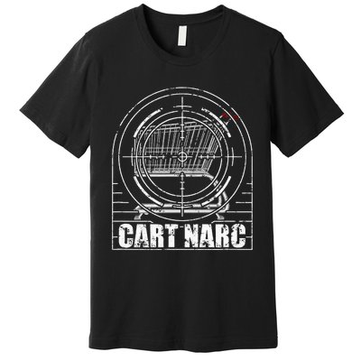 Cart Narc Cart Premium T-Shirt