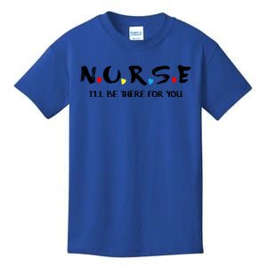 Cute Nurse Cute Gift I Will Be There For You Funny Gift For Rn And Lpn Gift Kids T-Shirt