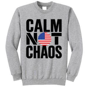 Calm Not Chaos Bold Political Tall Sweatshirt