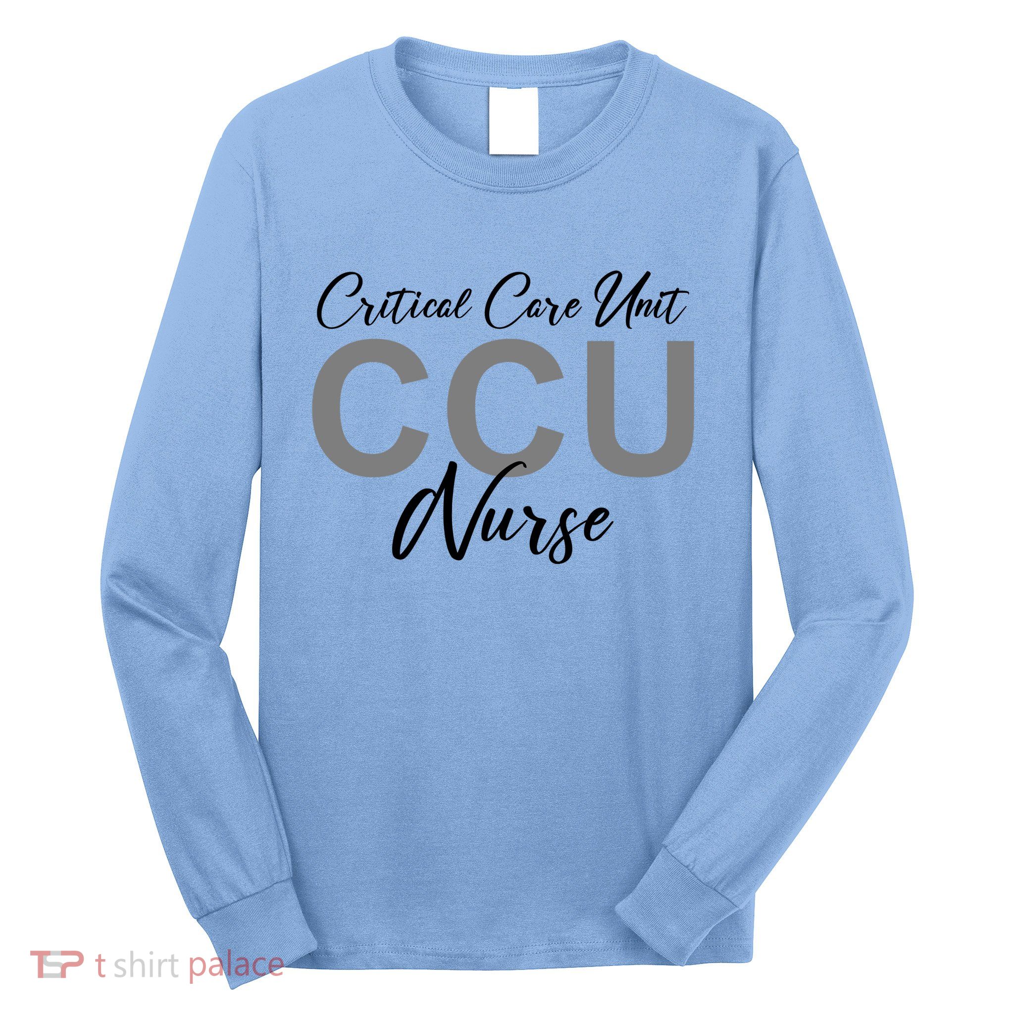 CCU Nurse Critical Care Unit Nursing Long Sleeve Shirt