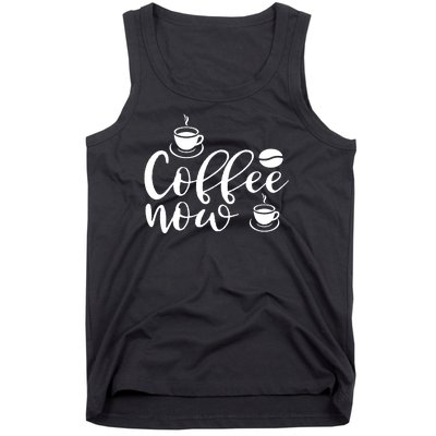 Coffee Now Tank Top