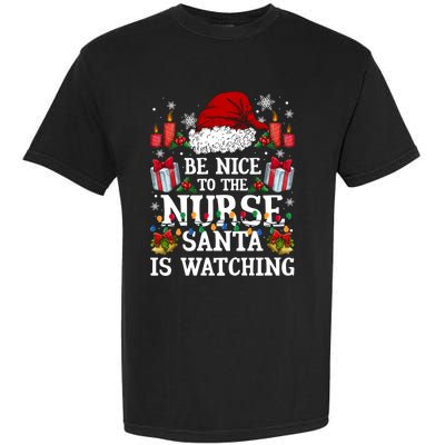 Christmas Nurse Cool Gift Be Nice To The Nurse Santa Is Watching Gift Garment-Dyed Heavyweight T-Shirt