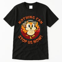 Chuuby Nothing Can Stop Us Now Tall T-Shirt