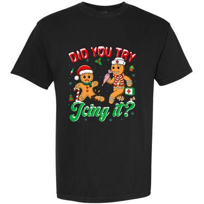 Christmas Nurse Did You Try Icing It Gingerbread Man Garment-Dyed Heavyweight T-Shirt