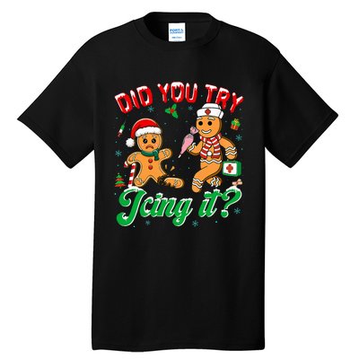 Christmas Nurse Did You Try Icing It Gingerbread Man Tall T-Shirt