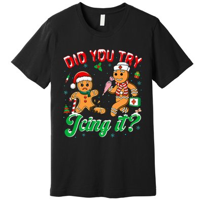 Christmas Nurse Did You Try Icing It Gingerbread Man Premium T-Shirt