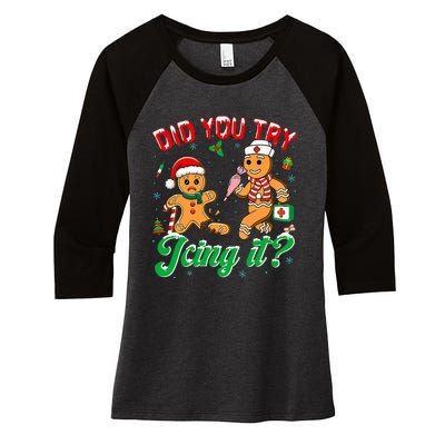 Christmas Nurse Did You Try Icing It Gingerbread Man Women's Tri-Blend 3/4-Sleeve Raglan Shirt