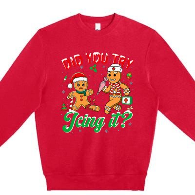 Christmas Nurse Did You Try Icing It Gingerbread Man Premium Crewneck Sweatshirt