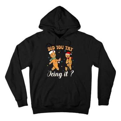 Christmas Nurse Did You Try Icing It Gingerbread Man Tall Hoodie