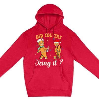 Christmas Nurse Did You Try Icing It Gingerbread Man Premium Pullover Hoodie