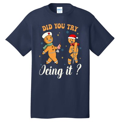 Christmas Nurse Did You Try Icing It Gingerbread Man Tall T-Shirt