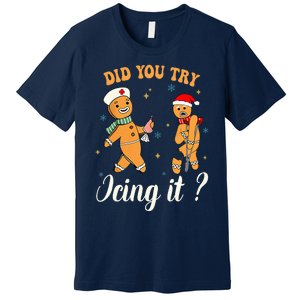 Christmas Nurse Did You Try Icing It Gingerbread Man Premium T-Shirt