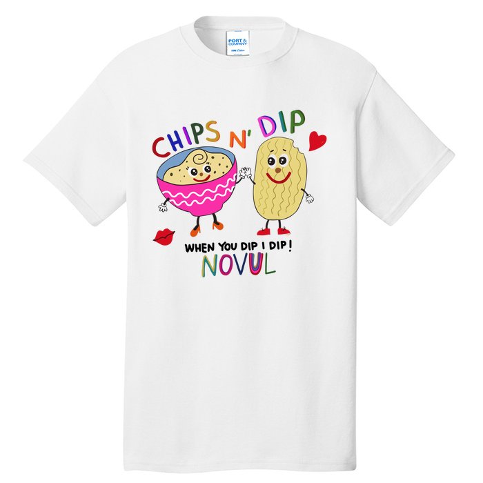 Chips N Dip When You Dip I Dip Novul Tall T-Shirt