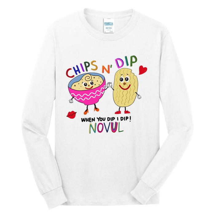 Chips N Dip When You Dip I Dip Novul Tall Long Sleeve T-Shirt