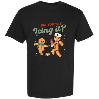 Christmas Nurse Did You Try Icing It Gingerbread Man Garment-Dyed Heavyweight T-Shirt