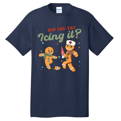 Christmas Nurse Did You Try Icing It Gingerbread Man Tall T-Shirt