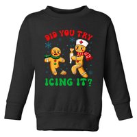 Christmas Nurse Did You Try Icing It Gingerbread Man Toddler Sweatshirt