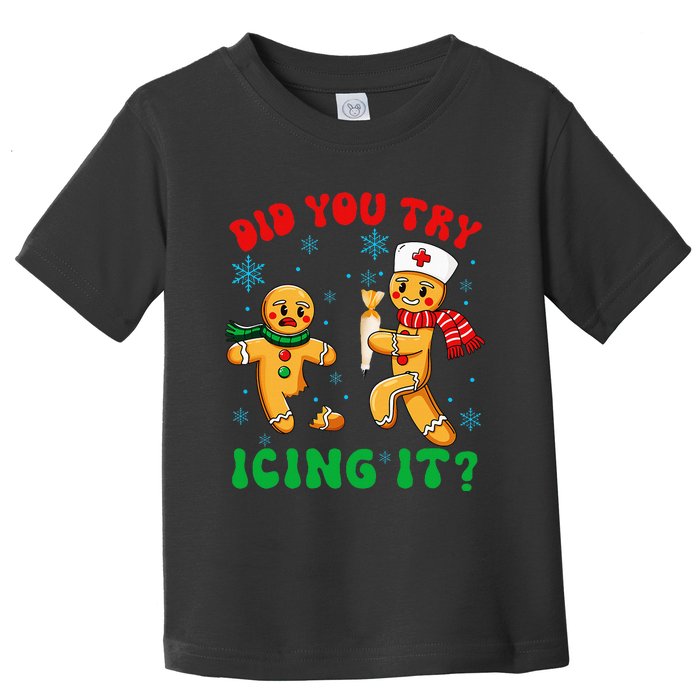 Christmas Nurse Did You Try Icing It Gingerbread Man Toddler T-Shirt