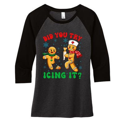 Christmas Nurse Did You Try Icing It Gingerbread Man Women's Tri-Blend 3/4-Sleeve Raglan Shirt