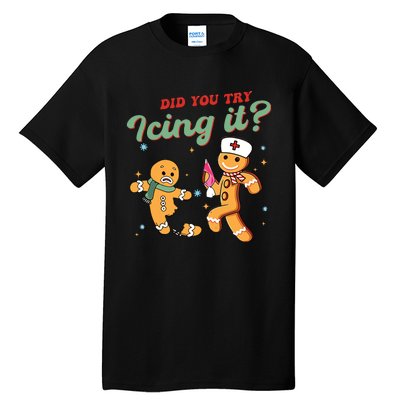 Christmas Nurse Did You Try Icing It Gingerbread Man Tall T-Shirt