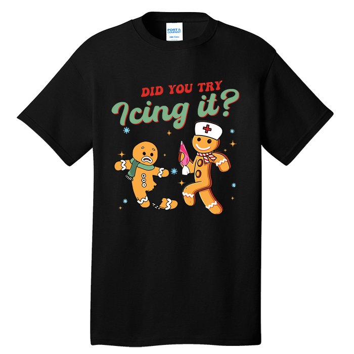 Christmas Nurse Did You Try Icing It Gingerbread Man Tall T-Shirt