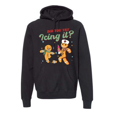 Christmas Nurse Did You Try Icing It Gingerbread Man Premium Hoodie