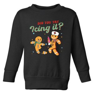 Christmas Nurse Did You Try Icing It Gingerbread Man Toddler Sweatshirt