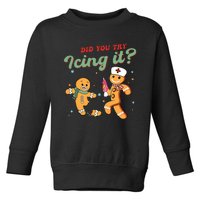 Christmas Nurse Did You Try Icing It Gingerbread Man Toddler Sweatshirt