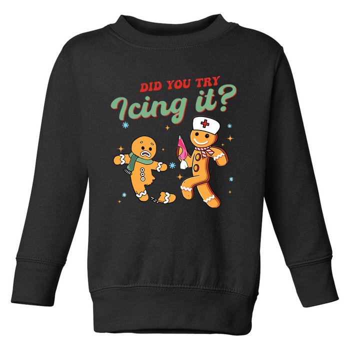 Christmas Nurse Did You Try Icing It Gingerbread Man Toddler Sweatshirt