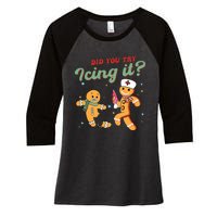 Christmas Nurse Did You Try Icing It Gingerbread Man Women's Tri-Blend 3/4-Sleeve Raglan Shirt