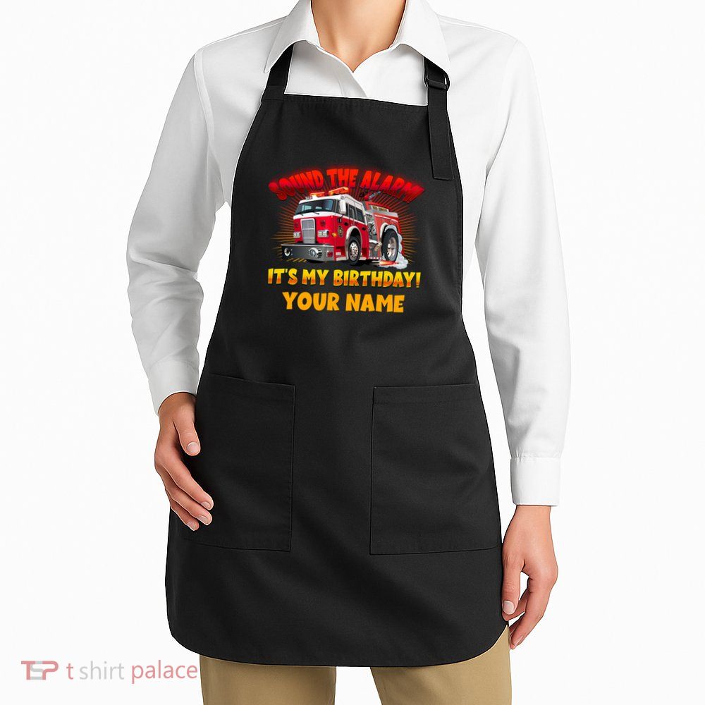 Custom Name Funny Sound The Alarm It's My Birthday Firetruck Apron