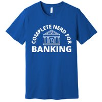 Complete Nerd For Banking Banker Cute Gift Premium T-Shirt