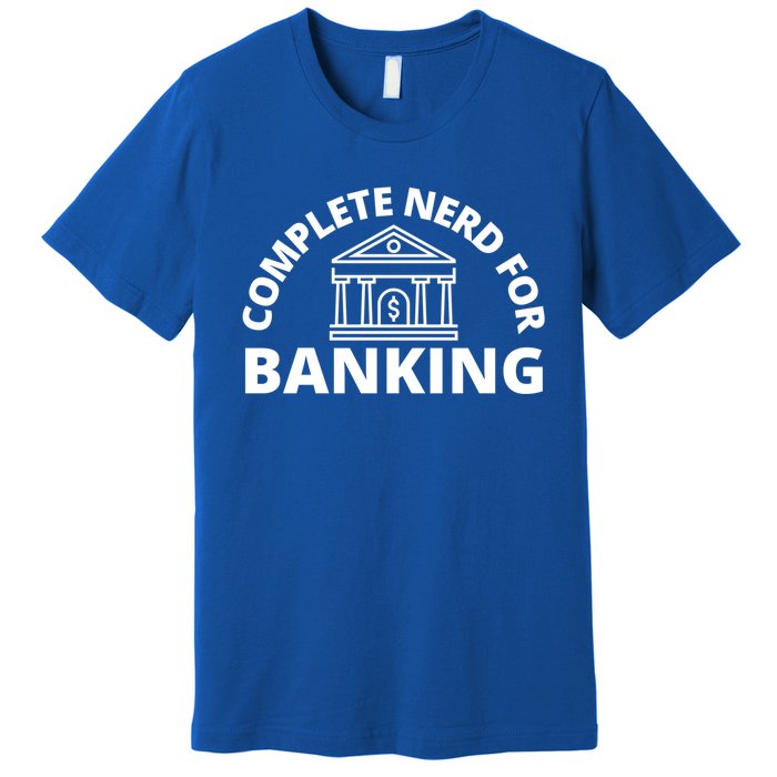 Complete Nerd For Banking Banker Cute Gift Premium T-Shirt