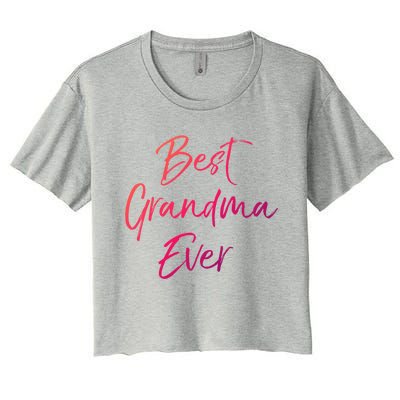 Cute New Grandmother Gift From Grand Best Grandma Ever Cool Gift Women's Crop Top Tee