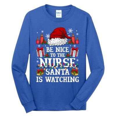 Christmas Nurse Gift Be Nice To The Nurse Santa Is Watching Meaningful Gift Tall Long Sleeve T-Shirt