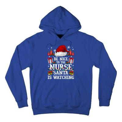 Christmas Nurse Gift Be Nice To The Nurse Santa Is Watching Meaningful Gift Tall Hoodie