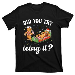 Christmas Nurse Gingerbread Man Did You Try Icing It T-Shirt