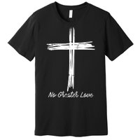 Cross No Greater Love Easter Jesus Religious Premium T-Shirt