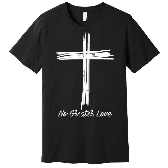 Cross No Greater Love Easter Jesus Religious Premium T-Shirt