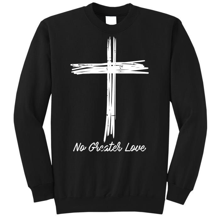 Cross No Greater Love Easter Jesus Religious Tall Sweatshirt