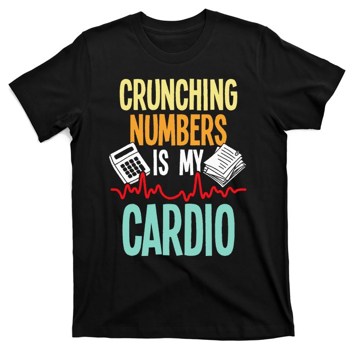 Crunching Numbers Is My Cardio Accountant Auditor Auditing T-Shirt