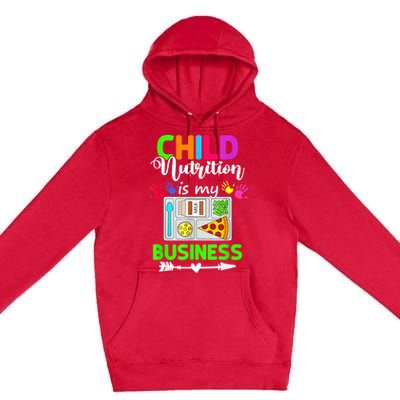 Child Nutrition Is My Business Cafeteria Worker Lunch Lady Premium Pullover Hoodie