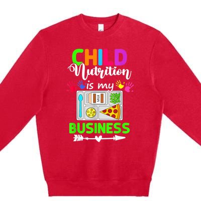 Child Nutrition Is My Business Cafeteria Worker Lunch Lady Premium Crewneck Sweatshirt