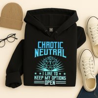 Chaotic Neutral I Like To Keep My Options Open D20 Tabletop Hoodie
